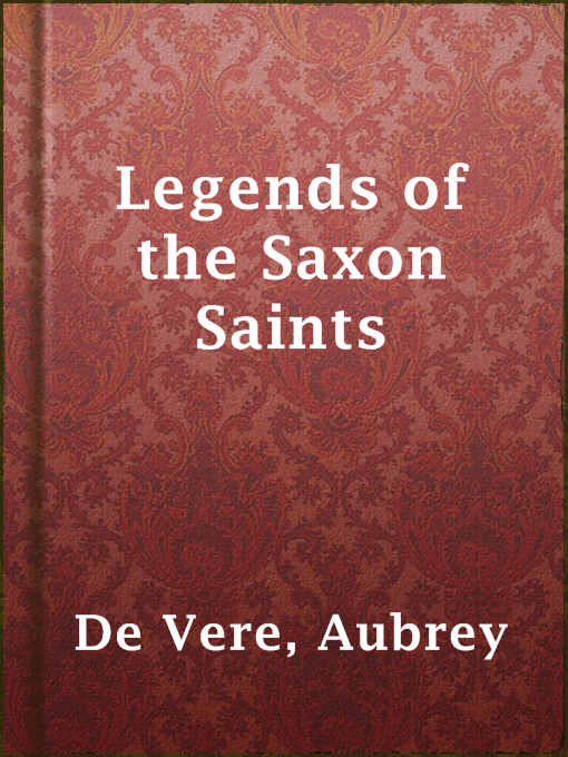 Title details for Legends of the Saxon Saints by Aubrey De Vere - Available